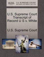 U.s. Supreme Court Transcript Of Record U S V. White