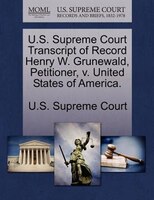 U.s. Supreme Court Transcript Of Record Henry W. Grunewald, Petitioner, V. United States Of America.