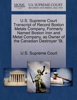 U.s. Supreme Court Transcript Of Record Boston Metals Company, Formerly Named Boston Iron And Metal Company, As Owner Of The Canad