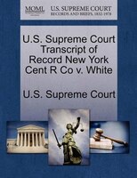 U.s. Supreme Court Transcript Of Record New York Cent R Co V. White