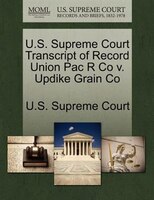 U.s. Supreme Court Transcript Of Record Union Pac R Co V. Updike Grain Co