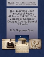 U.s. Supreme Court Transcript Of Record Atchison, T & S F R Co V. Board Of Com'rs Of Douglas County, State Of Colorado