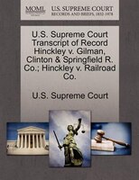 U.s. Supreme Court Transcript Of Record Hinckley V. Gilman, Clinton & Springfield R. Co.; Hinckley V. Railroad Co.