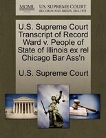 U.s. Supreme Court Transcript Of Record Ward V. People Of State Of Illinois Ex Rel Chicago Bar Ass'n