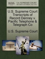 U.s. Supreme Court Transcripts Of Record Denney V. Pacific Telephone & Telegraph Co