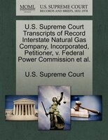 U.s. Supreme Court Transcripts Of Record Interstate Natural Gas Company, Incorporated, Petitioner, V. Federal Power Commission Et