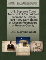 U.s. Supreme Court Transcript Of Record Port Richmond & Bergen Point Ferry Co V. Board Of Chosen Freeholders Of Hudson County