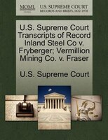 U.s. Supreme Court Transcripts Of Record Inland Steel Co V. Fryberger; Vermillion Mining Co. V. Fraser
