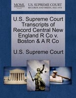U.s. Supreme Court Transcripts Of Record Central New England R Co V. Boston & A R Co