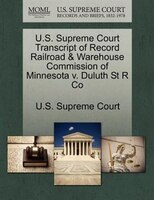 U.s. Supreme Court Transcript Of Record Railroad & Warehouse Commission Of Minnesota V. Duluth St R Co