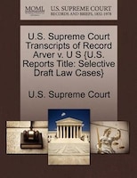 U.s. Supreme Court Transcripts Of Record Arver V. U S {u.s. Reports Title: Selective Draft Law Cases}