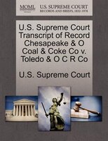 U.s. Supreme Court Transcript Of Record Chesapeake & O Coal & Coke Co V. Toledo & O C R Co