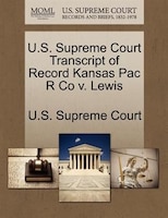 U.s. Supreme Court Transcript Of Record Kansas Pac R Co V. Lewis