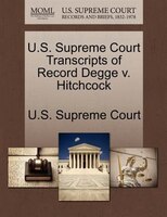 U.s. Supreme Court Transcripts Of Record Degge V. Hitchcock