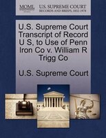U.s. Supreme Court Transcript Of Record U S, To Use Of Penn Iron Co V. William R Trigg Co