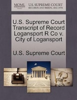 U.s. Supreme Court Transcript Of Record Logansport R Co V. City Of Logansport
