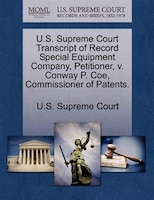 U.s. Supreme Court Transcript Of Record Special Equipment Company, Petitioner, V. Conway P. Coe, Commissioner Of Patents.