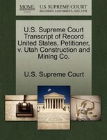 U.s. Supreme Court Transcript Of Record United States, Petitioner, V. Utah Construction And Mining Co.