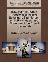 U.s. Supreme Court Transcript Of Record Savannah, Thunderbolt & I H Ry V. Mayor And Aldermen Of The City Of Savannah