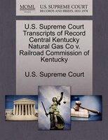 U.s. Supreme Court Transcripts Of Record Central Kentucky Natural Gas Co V. Railroad Commission Of Kentucky