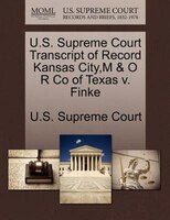 U.s. Supreme Court Transcript Of Record Kansas City,m & O R Co Of Texas V. Finke