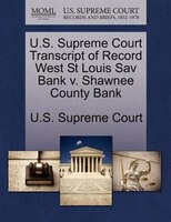 U.s. Supreme Court Transcript Of Record West St Louis Sav Bank V. Shawnee County Bank