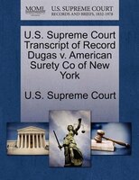 U.s. Supreme Court Transcript Of Record Dugas V. American Surety Co Of New York