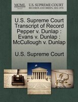 U.s. Supreme Court Transcript Of Record Pepper V. Dunlap: Evans V. Dunlap : Mccullough V. Dunlap