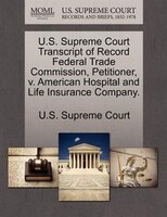 U.s. Supreme Court Transcript Of Record Federal Trade Commission, Petitioner, V. American Hospital And Life Insurance Company.