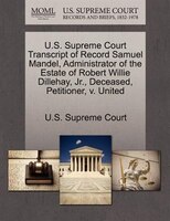U.s. Supreme Court Transcript Of Record Samuel Mandel, Administrator Of The Estate Of Robert Willie Dillehay, Jr., Deceased, Petit