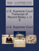 U.s. Supreme Court Transcript Of Record Bailey V. U S