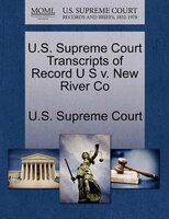 U.s. Supreme Court Transcripts Of Record U S V. New River Co