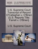 U.s. Supreme Court Transcript Of Record O'callaghan V. O'brien {u.s. Reports Title: Farrell V. O'brien}