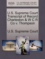 U.s. Supreme Court Transcript Of Record Charleston & W C R Co V. Thompson