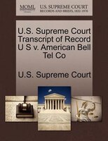 U.s. Supreme Court Transcript Of Record U S V. American Bell Tel Co