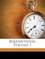 Bekenntnisse, Volume 1