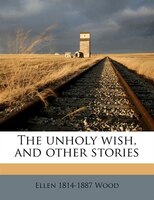 The Unholy Wish, And Other Stories