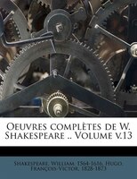 Oeuvres Complètes De W. Shakespeare .. Volume V.13