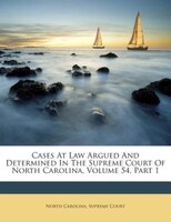 Cases At Law Argued And Determined In The Supreme Court Of North Carolina, Volume 54, Part 1
