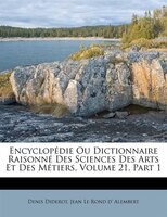 Encyclopédie Ou Dictionnaire Raisonné Des Sciences Des Arts Et Des Métiers, Volume 21, Part 1