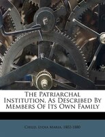 The Patriarchal Institution, As Described By Members Of Its Own Family
