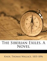 The Siberian Exiles. A Novel