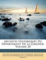 Archives Historiques Du Département De La Gironde, Volume 20