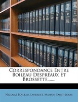 Correspondance Entre Boileau Despréaux Et Brossette,......