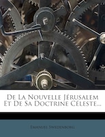 De La Nouvelle Jérusalem Et De Sa Doctrine Céleste...