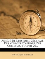 Abrégé De L'histoire Générale Des Voyages Continué Par Comeiras, Volume 20...