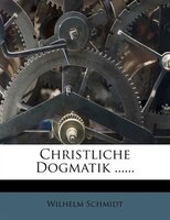 Christliche Dogmatik ......