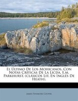 El Último De Los Mohicanos, Con Notas Críticas De La Licda. E.m. Parkhurst. (clásicos Lit. En Inglés De Heath).