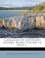 Catalogue Of Copyright Entries: Books, Volume 14, Issue 2...