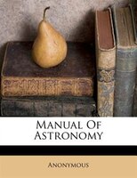 Manual Of Astronomy